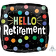 Balloon - Foil Hello Retirement Foil Balloon 45cm Each