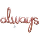 Balloon - Supershapes, Numbers & Letters Script Phrase always Rose Gold Foil Balloon 124cm x 76cm Each